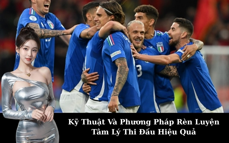 Kỹ Thuật Và Phương Pháp Rèn Luyện Tâm Lý Thi Đấu Hiệu Quả