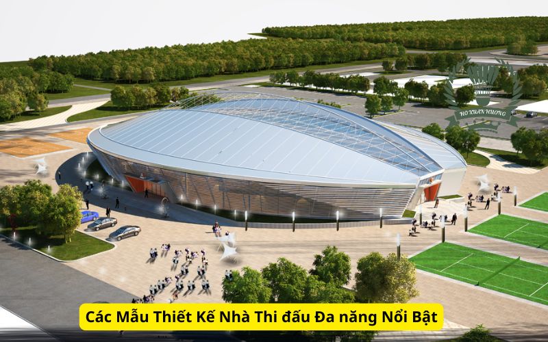 Các Mẫu Thiết Kế Nhà Thi đấu Đa năng Nổi Bật