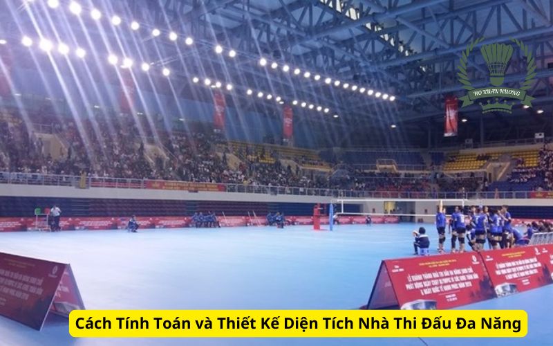 Cách Tính Toán và Thiết Kế Diện Tích Nhà Thi Đấu Đa Năng