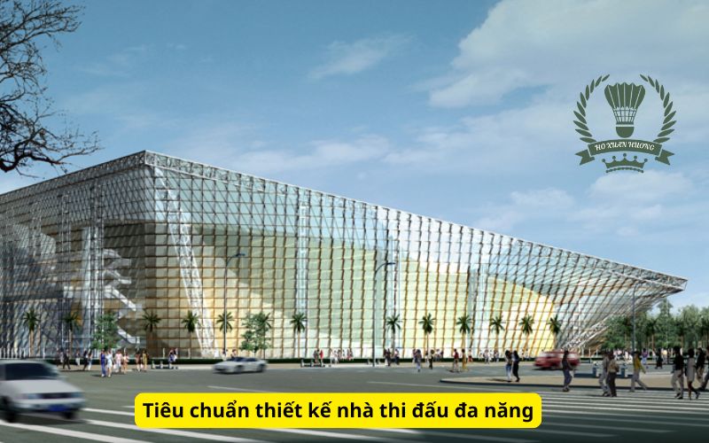 Tiêu chuẩn thiết kế nhà thi đấu đa năng