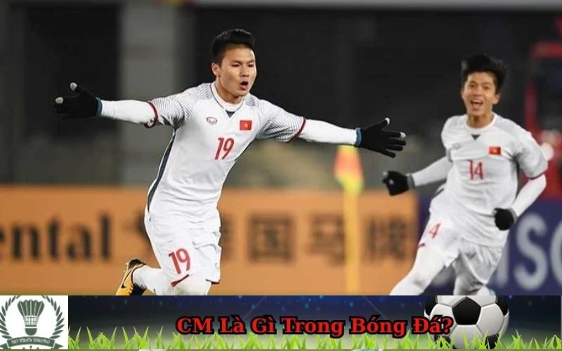 CM Là Gì Trong Bóng Đá