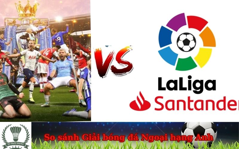 So sánh Giải bóng đá Ngoại hạng Anh