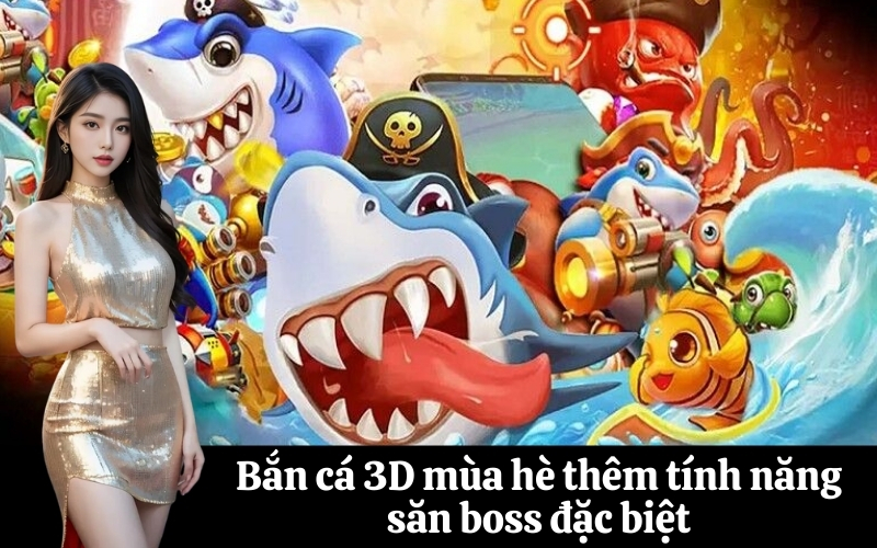 Bắn cá 3D mùa hè thêm tính năng săn boss đặc biệt