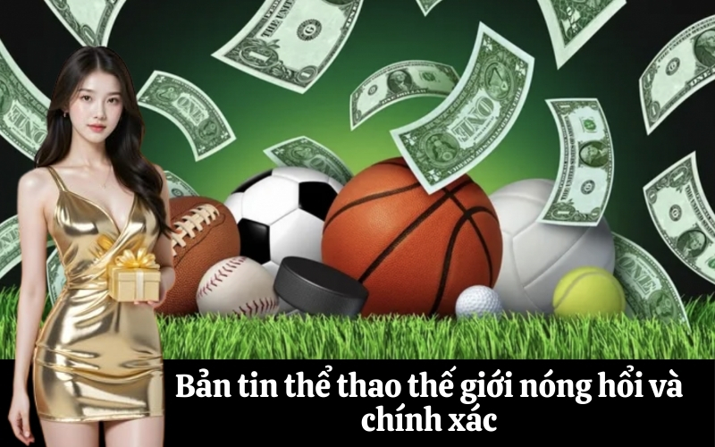Bản tin thể thao thế giới nóng hổi và chính xác
