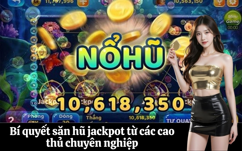 Bí quyết săn hũ jackpot từ các cao thủ chuyên nghiệp