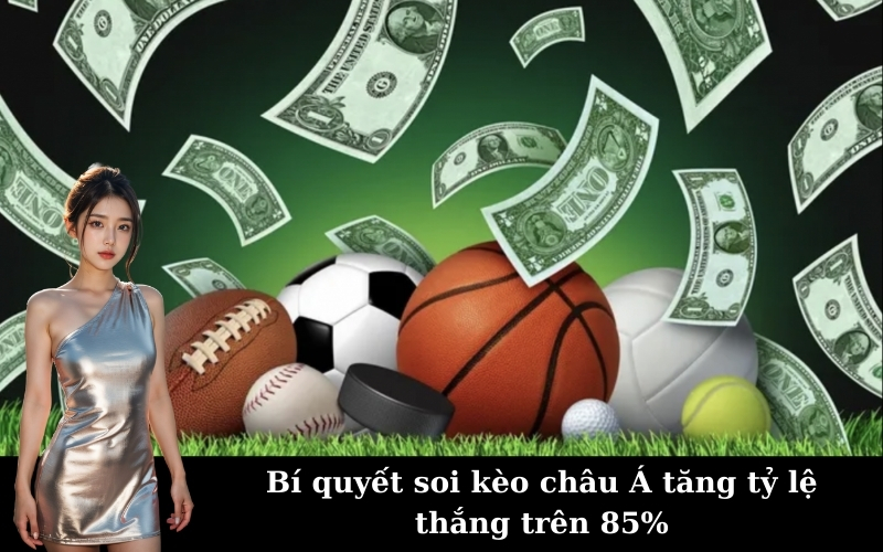 Bí quyết soi kèo châu Á tăng tỷ lệ thắng trên 85%