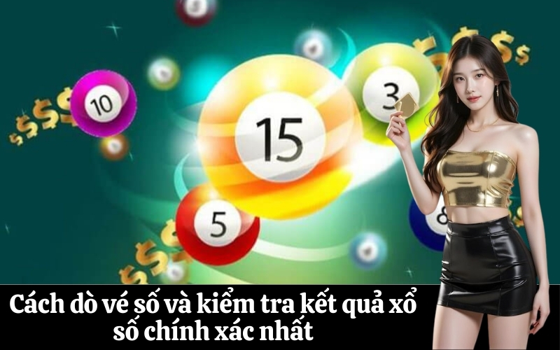 Cách dò vé số và kiểm tra kết quả xổ số chính xác nhất