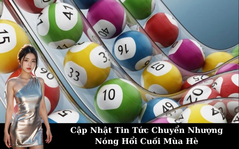 Cập Nhật Tin Tức Chuyển Nhượng Nóng Hổi Cuối Mùa Hè