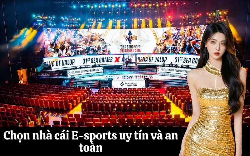 Chọn nhà cái E-sports uy tín và an toàn