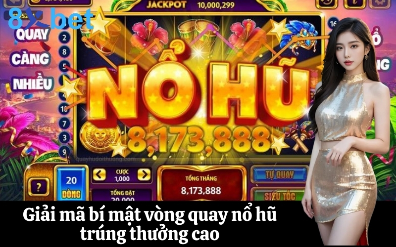 Giải mã bí mật vòng quay nổ hũ trúng thưởng cao