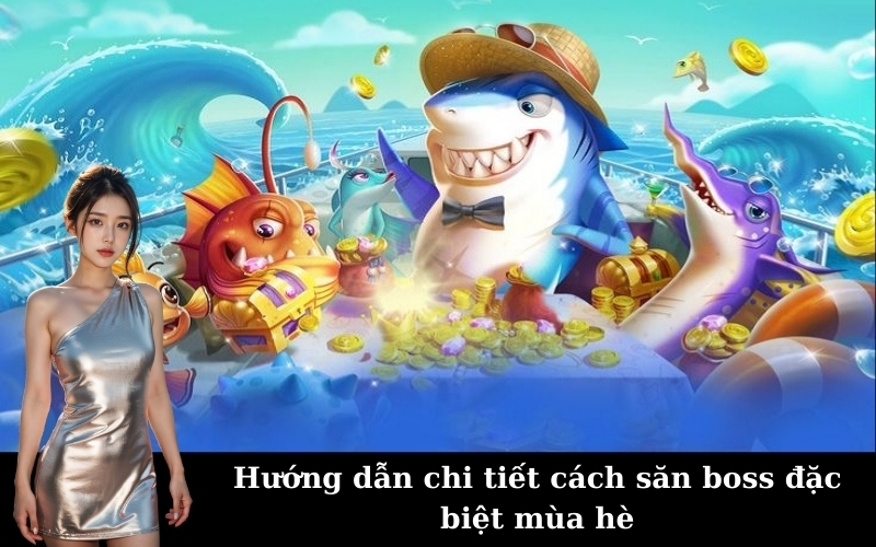 Hướng dẫn chi tiết cách săn boss đặc biệt mùa hè
