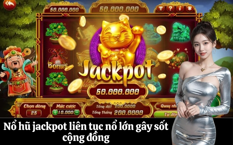 Nổ hũ jackpot liên tục nổ lớn gây sốt cộng đồng