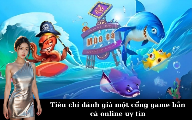 Tiêu chí đánh giá một cổng game bắn cá online uy tín