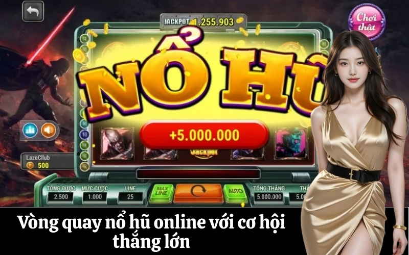 Vòng quay nổ hũ online với cơ hội thắng lớn