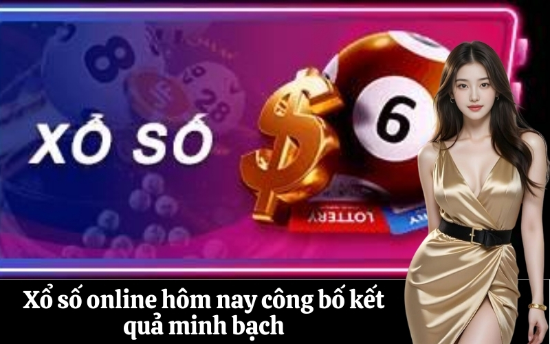 Xổ số online hôm nay công bố kết quả minh bạch