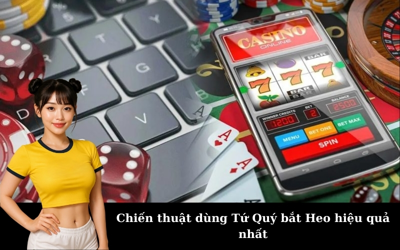 Chiến thuật dùng Tứ Quý bắt Heo hiệu quả nhất