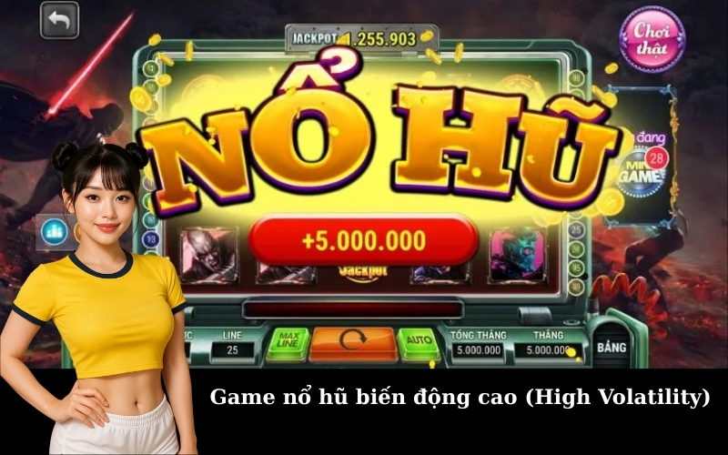 Game nổ hũ biến động cao (High Volatility)