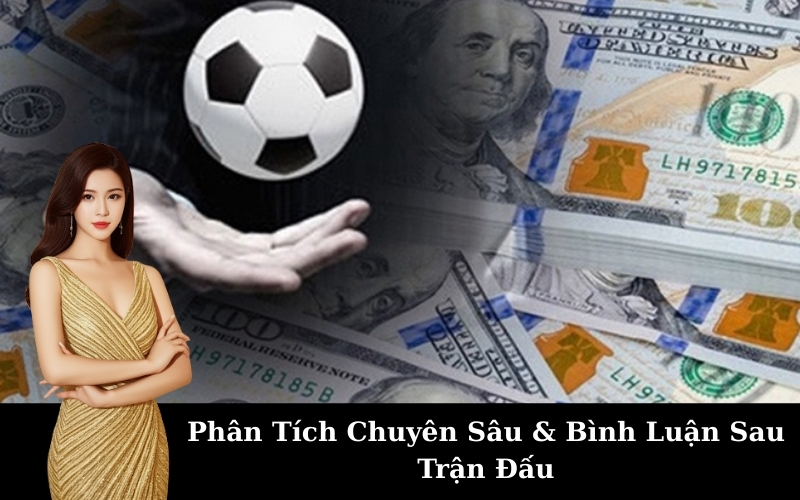 Phân Tích Chuyên Sâu & Bình Luận Sau Trận Đấu