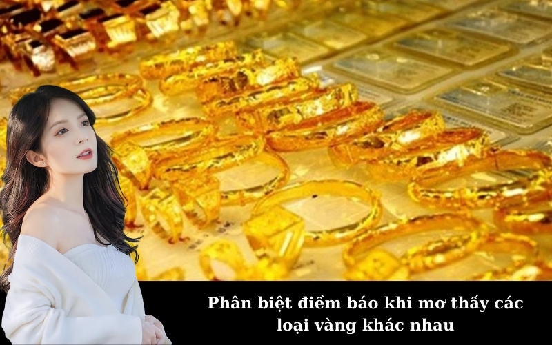 Phân biệt điềm báo khi mơ thấy các loại vàng khác nhau