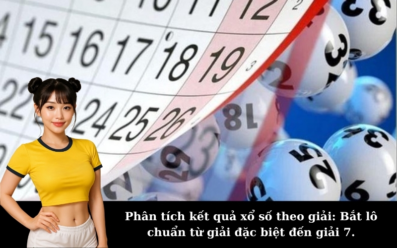 Phân tích kết quả xổ số theo giải: Bắt lô chuẩn từ giải đặc biệt đến giải 7.