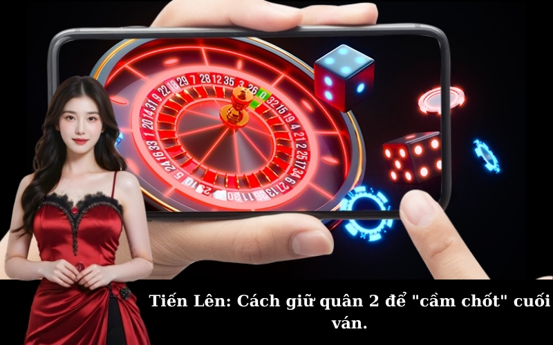 Tiến Lên: Cách giữ quân 2 để "cầm chốt" cuối ván.