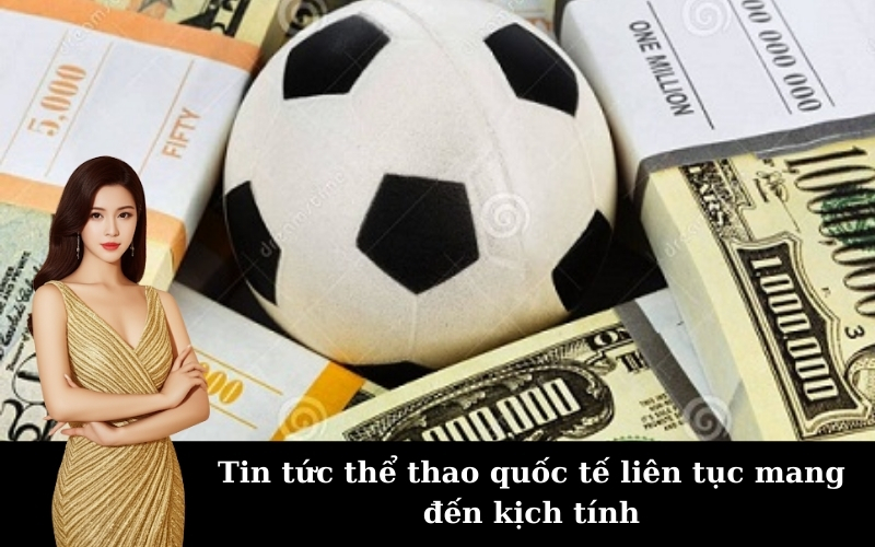 Tin tức thể thao quốc tế liên tục mang đến kịch tính