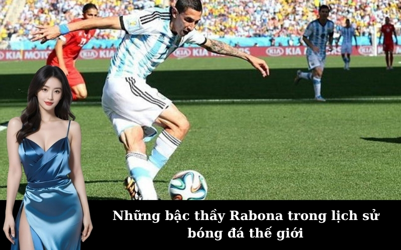 Những bậc thầy Rabona trong lịch sử bóng đá thế giới