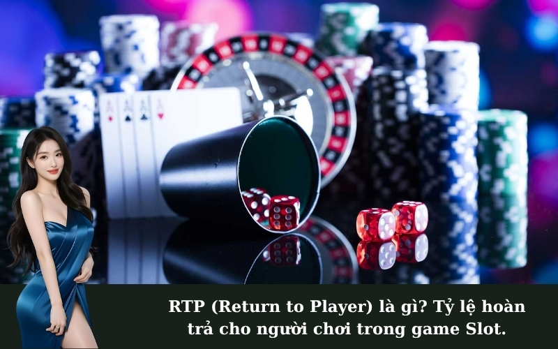 RTP (Return to Player) là gì? Tỷ lệ hoàn trả cho người chơi trong game Slot.