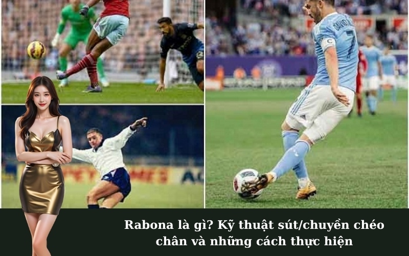 Rabona là gì? Kỹ thuật sút/chuyền chéo chân và những cách thực hiện