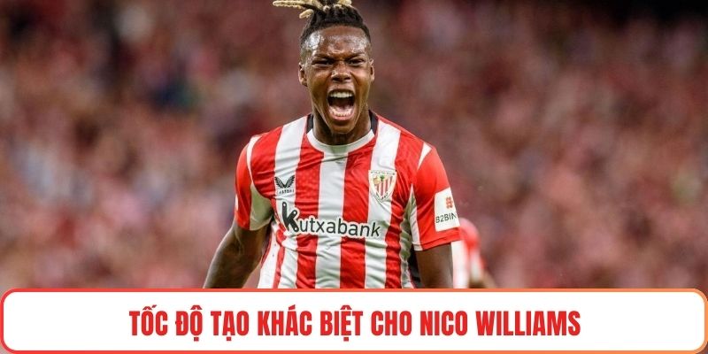 Tốc độ tạo khác biệt cho Nico Williams