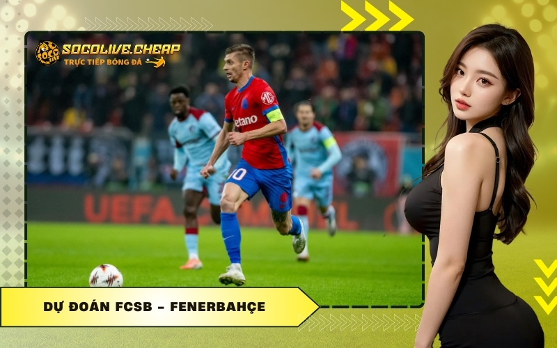 Dự Đoán FCSB - Fenerbahçe