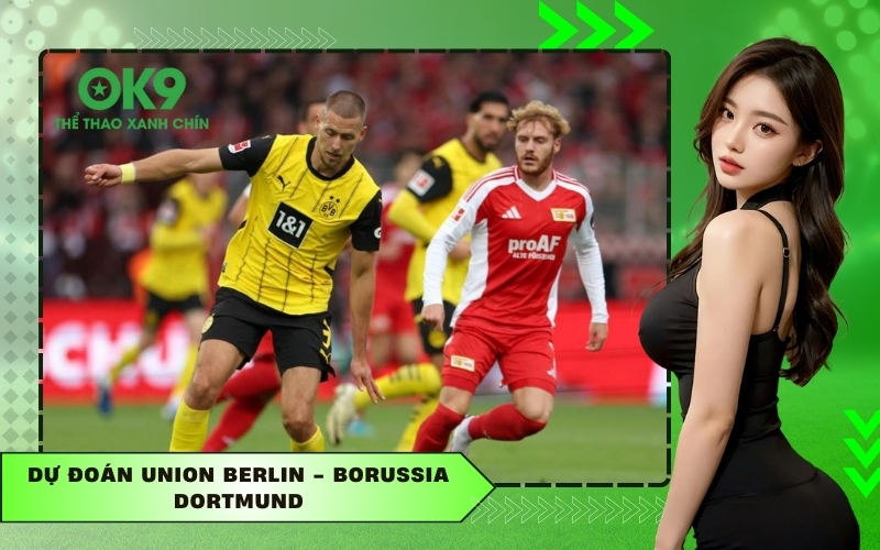 Dự Đoán Union Berlin - Borussia Dortmund