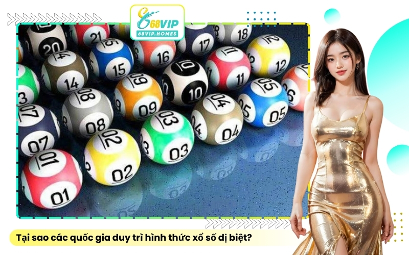 Tại sao các quốc gia duy trì hình thức xổ số dị biệt