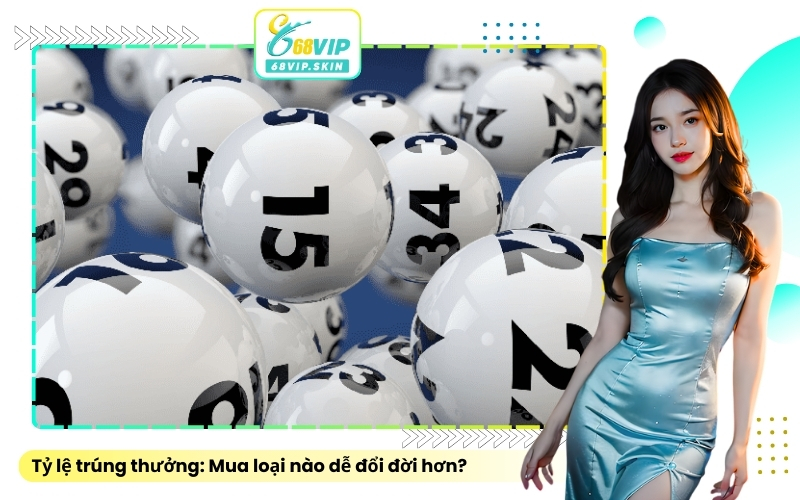 Tỷ lệ trúng thưởng: Mua loại nào dễ đổi đời hơn