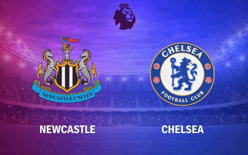 Dự đoán Chelsea - Newcastle: Đại chiến top đầu