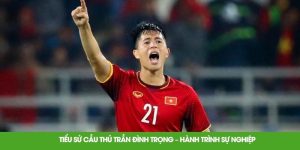 Tiểu Sử Cầu Thủ Trần Đình Trọng – Hành Trình Sự Nghiệp 